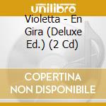 Violetta - En Gira (Deluxe Ed.) (2 Cd) cd musicale di Violetta