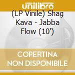 (LP Vinile) Shag Kava - Jabba Flow (10