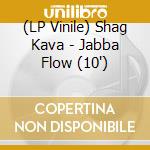 (LP Vinile) Shag Kava - Jabba Flow (10')