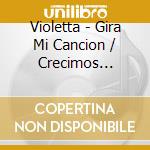 Violetta - Gira Mi Cancion / Crecimos Juntos (2 Cd) cd