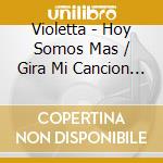 Violetta - Hoy Somos Mas / Gira Mi Cancion (2 Cd) cd