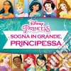 Disney Princess: Sogna In Grande, Principessa / Various (2 Cd) cd