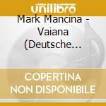 Mark Mancina - Vaiana (Deutsche Version) / O.S.T. cd