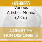 Various Artists - Moana (2 Cd) cd musicale di Various Artists