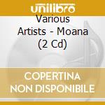 Various Artists - Moana (2 Cd) cd