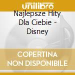Najlepsze Hity Dla Ciebie - Disney cd