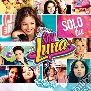 Soy Luna: Solo Tu cd musicale di Soy Luna