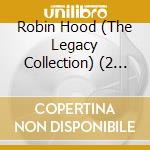 Robin Hood (The Legacy Collection) (2 Cd) cd musicale di O.s.t.
