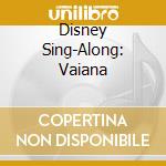 Disney Sing-Along: Vaiana cd musicale di Walt Disney Records