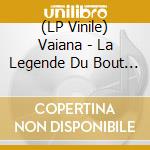 (LP Vinile) Vaiana - La Legende Du Bout Du Monde lp vinile di Vaiana