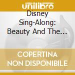 Disney Sing-Along: Beauty And The Beast cd musicale di Walt Disney