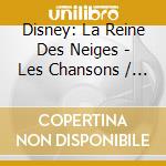 Disney: La Reine Des Neiges - Les Chansons / Karaoke (2 Cd) cd