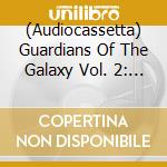 (Audiocassetta) Guardians Of The Galaxy Vol. 2: Awesome MIX Vol. 2 / Various cd