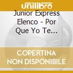 Junior Express Elenco - Por Que Yo Te Quiero
