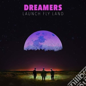 Dreamers - Launch Fly Land cd musicale di Dreamers