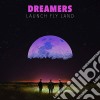 Dreamers - Launch Fly Land cd