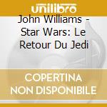 John Williams - Star Wars: Le Retour Du Jedi cd