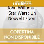 John Williams - Star Wars: Un Nouvel Espoir cd