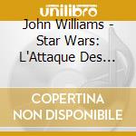 John Williams - Star Wars: L'Attaque Des Clones cd