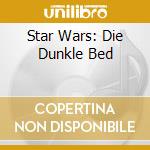 Star Wars: Die Dunkle Bed cd musicale