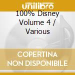 100% Disney Volume 4 / Various cd musicale