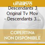 Descendants 3 Original Tv Mov - Descendants 3 Original Tv Movie cd