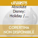 Absolute Disney: Holiday / Various cd musicale