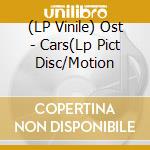 (LP Vinile) Ost - Cars(Lp Pict Disc/Motion lp vinile