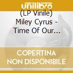 (LP Vinile) Miley Cyrus - Time Of Our Lives vinile
