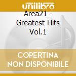 Area21 - Greatest Hits Vol.1 cd