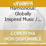Harmonious: Globally Inspired Music / Various cd