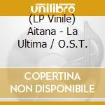 (LP Vinile) Aitana - La Ultima / O.S.T. vinile