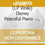 (LP Vinile) Disney Peaceful Piano - Disney Peaceful Piano lp vinile