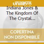 Indiana Jones & The Kingdom Of The Crystal Skull / O.S.T. cd