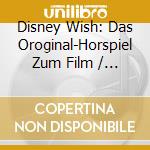 Disney Wish: Das Oroginal-Horspiel Zum Film / Various cd