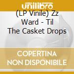 (LP Vinile) Zz Ward - Til The Casket Drops vinile