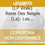 (LP Vinile) Reine Des Neiges (La): Les Chansons / Various vinile