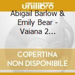 Abigail Barlow & Emily Bear - Vaiana 2 (Deutsche Version) / O.S.T. cd