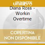 Diana Ross - Workin Overtime cd musicale di Diana Ross