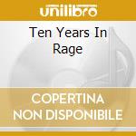 Ten Years In Rage cd musicale di RAGE