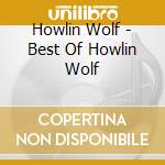 Howlin Wolf - Best Of Howlin Wolf cd