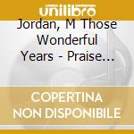 Jordan, M Those Wonderful Years - Praise The Lord & Pass The Amm cd