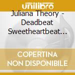 Juliana Theory - Deadbeat Sweetheartbeat (2 Cd) cd