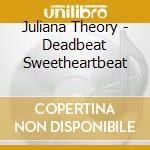 Juliana Theory - Deadbeat Sweetheartbeat cd