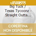 Big Tuck / Texas Tycoonz - Straight Outta Texas 1: Screwed cd