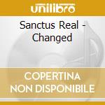 Sanctus Real - Changed cd musicale di Sanctus Real