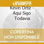 Kevin Ortiz - Aqui Sigo Todavia cd