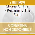 Shores Of Fire - Reclaiming The Earth cd