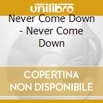 Never Come Down - Never Come Down cd