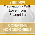 Madwagon - With Love From Shangri La cd